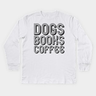 Dogs, Books, Coffee Kids Long Sleeve T-Shirt